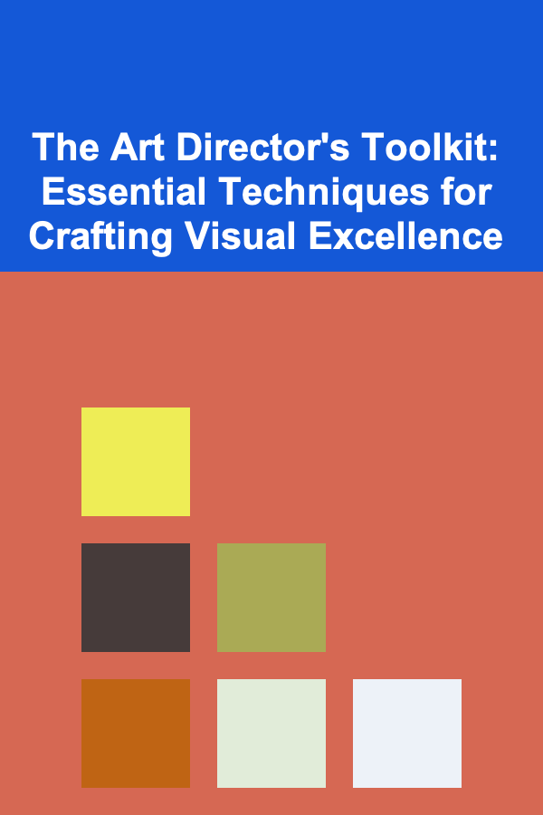 The Art Director's Toolkit: Essential Techniques for Crafting Visual Excellence