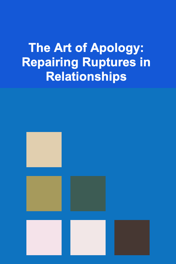 The Art of Apology: Repairing Ruptures in Relationships