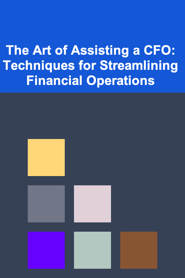 The Art of Assisting a CFO: Techniques for Streamlining Financial Operations