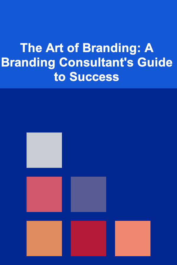 The Art of Branding: A Branding Consultant's Guide to Success