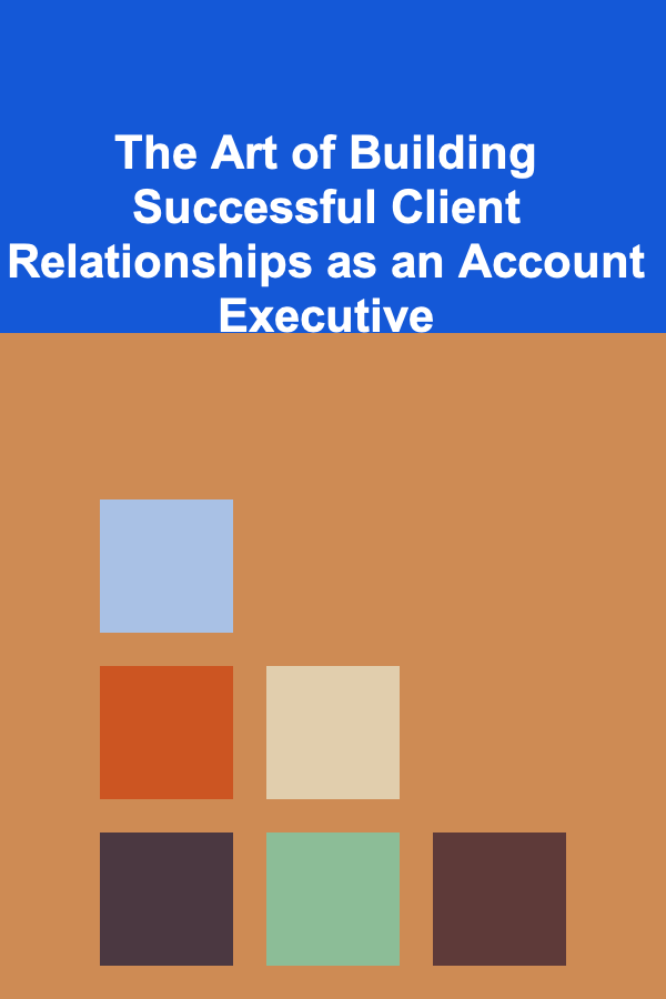 The Art of Building Successful Client Relationships as an Account Executive