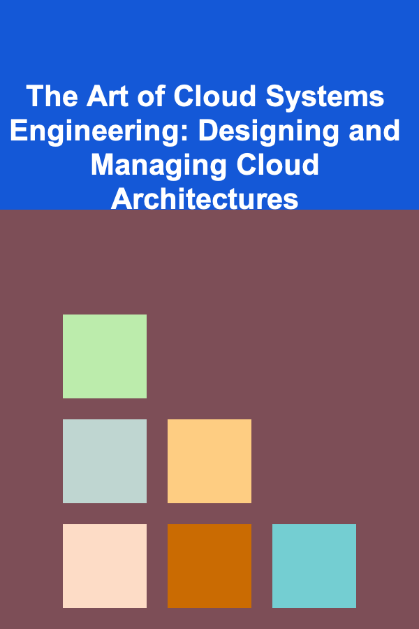 The Art of Cloud Systems Engineering: Designing and Managing Cloud Architectures