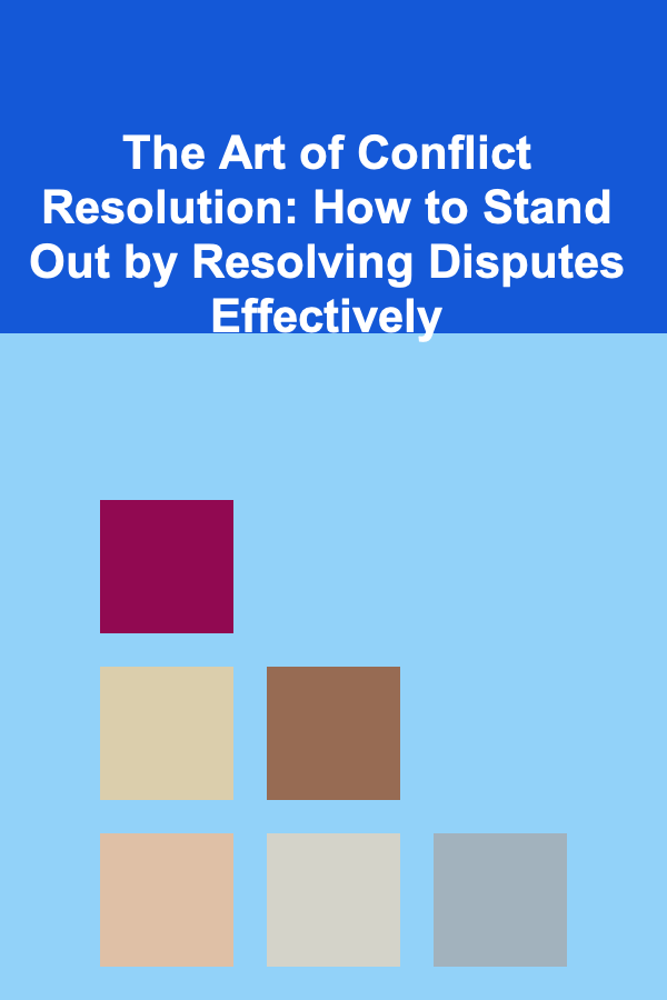 The Art of Conflict Resolution: How to Stand Out by Resolving Disputes Effectively
