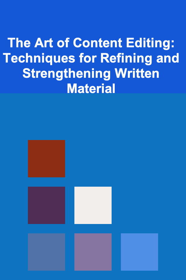 The Art of Content Editing: Techniques for Refining and Strengthening Written Material
