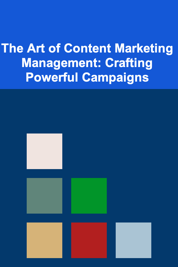 The Art of Content Marketing Management: Crafting Powerful Campaigns