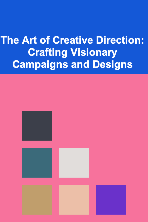 The Art of Creative Direction: Crafting Visionary Campaigns and Designs