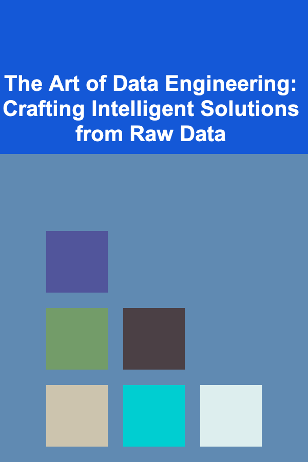 The Art of Data Engineering: Crafting Intelligent Solutions from Raw Data