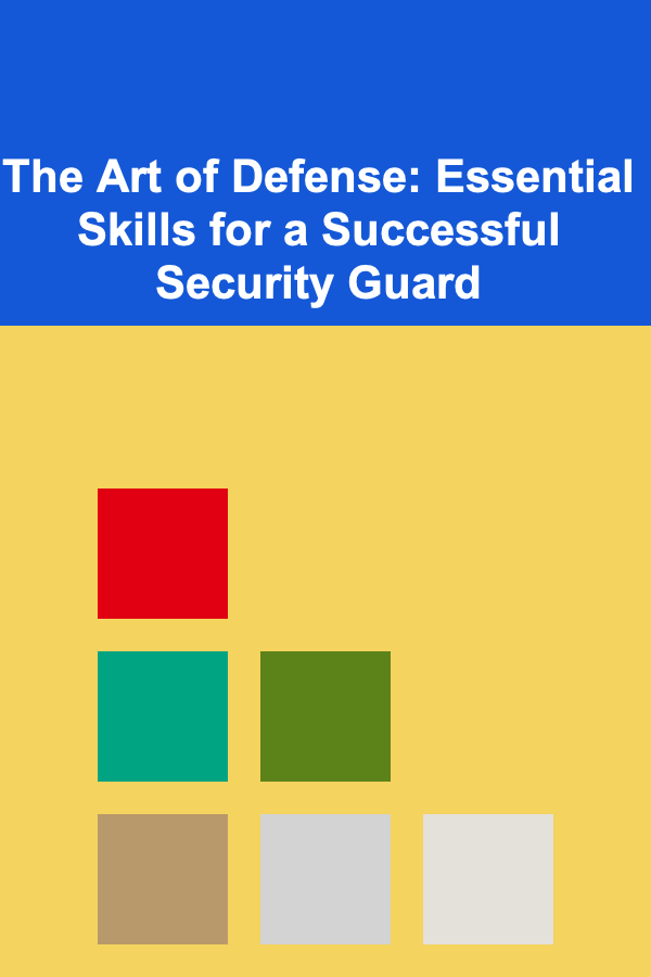 The Art of Defense: Essential Skills for a Successful Security Guard