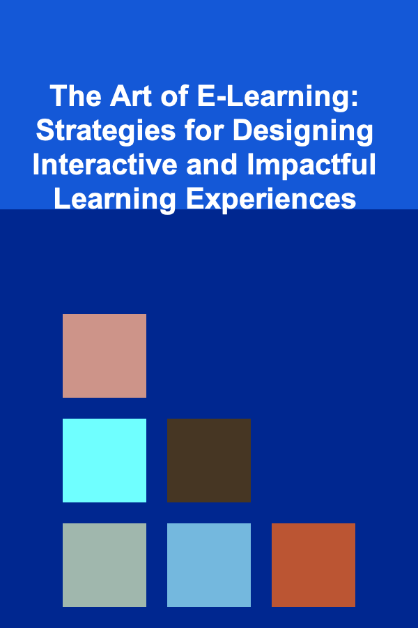 The Art of E-Learning: Strategies for Designing Interactive and Impactful Learning Experiences