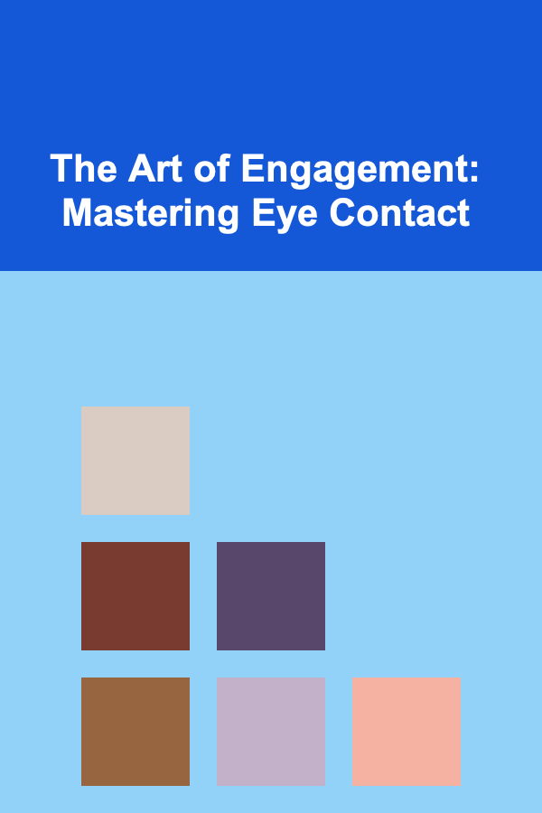 The Art of Engagement: Mastering Eye Contact