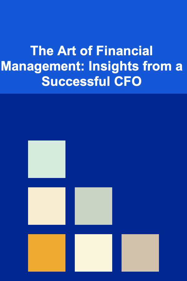 The Art of Financial Management: Insights from a Successful CFO