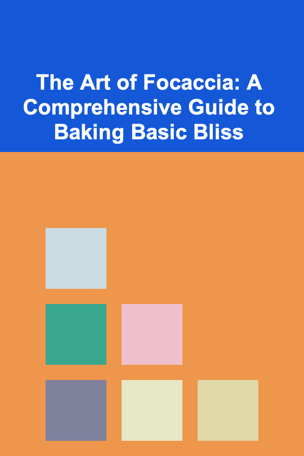 The Art of Focaccia: A Comprehensive Guide to Baking Basic Bliss