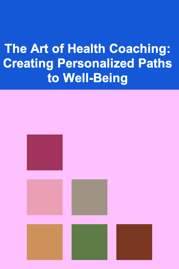The Art of Health Coaching: Creating Personalized Paths to Well-Being