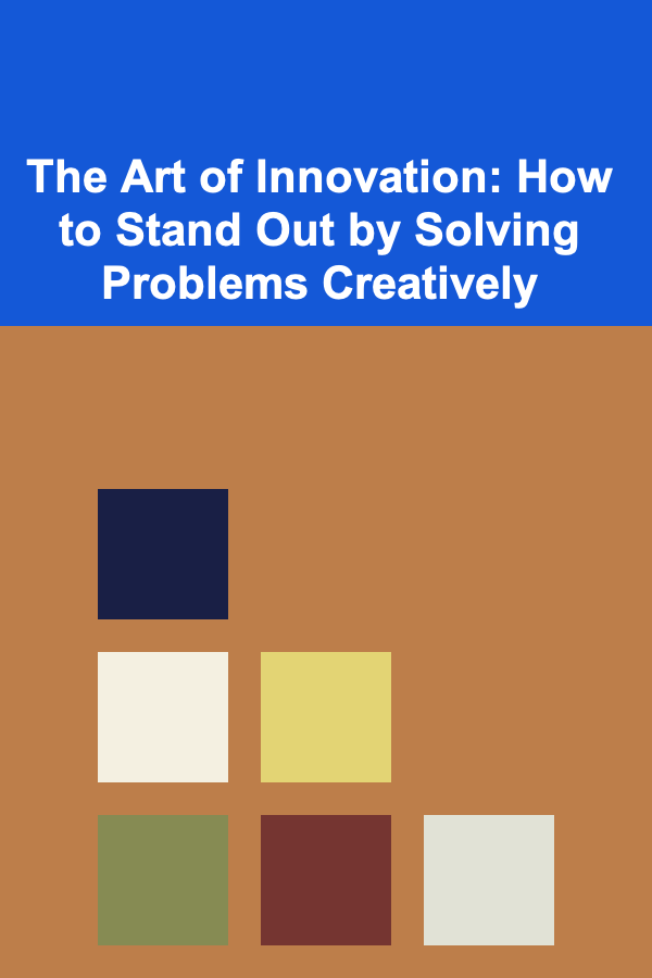 The Art of Innovation: How to Stand Out by Solving Problems Creatively