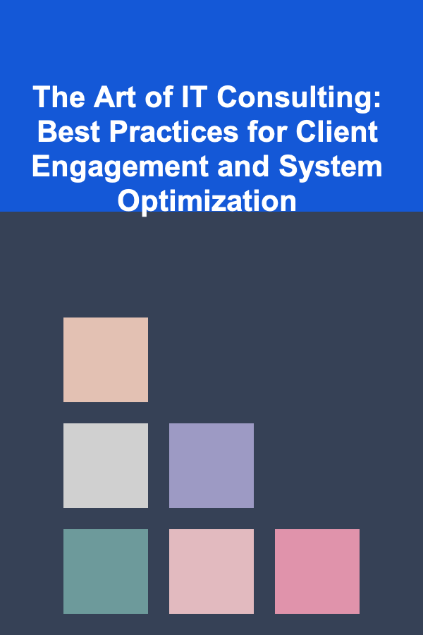 The Art of IT Consulting: Best Practices for Client Engagement and System Optimization