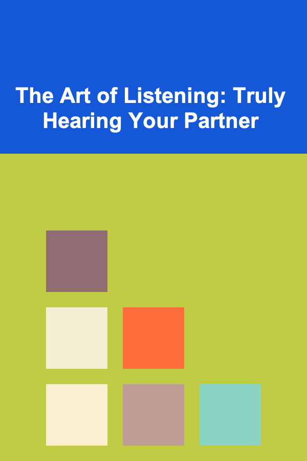 The Art of Listening: Truly Hearing Your Partner