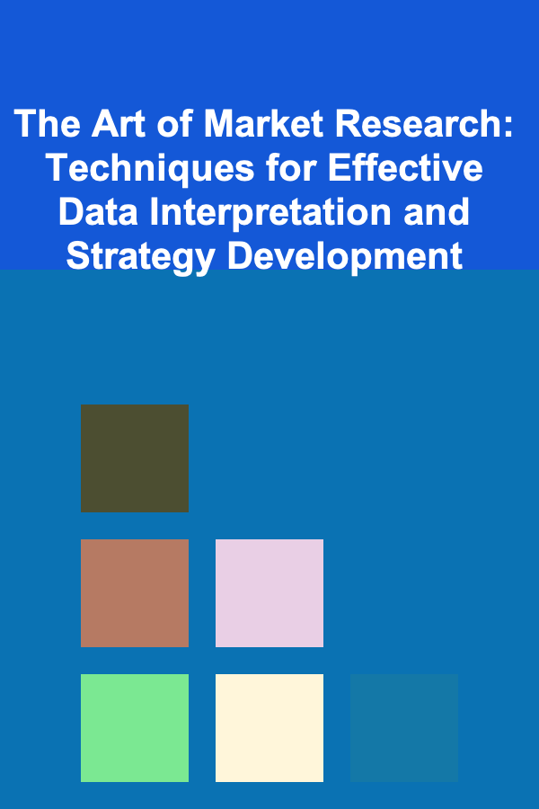 The Art of Market Research: Techniques for Effective Data Interpretation and Strategy Development