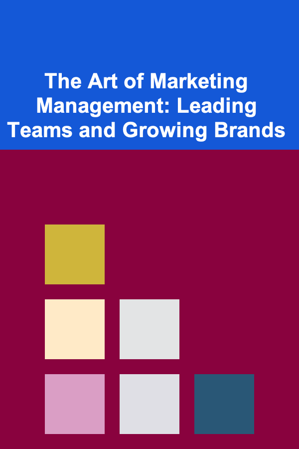 The Art of Marketing Management: Leading Teams and Growing Brands