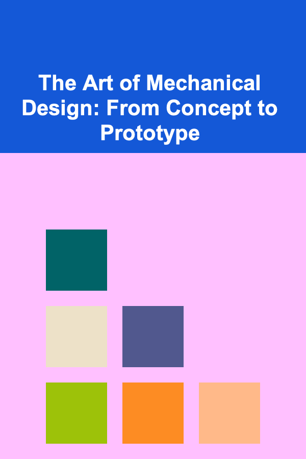 The Art of Mechanical Design: From Concept to Prototype