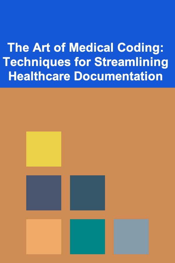 The Art of Medical Coding: Techniques for Streamlining Healthcare Documentation
