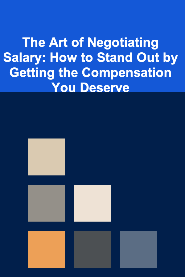 The Art of Negotiating Salary: How to Stand Out by Getting the Compensation You Deserve