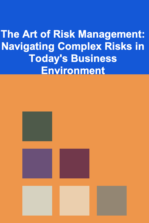 The Art of Risk Management: Navigating Complex Risks in Today's Business Environment