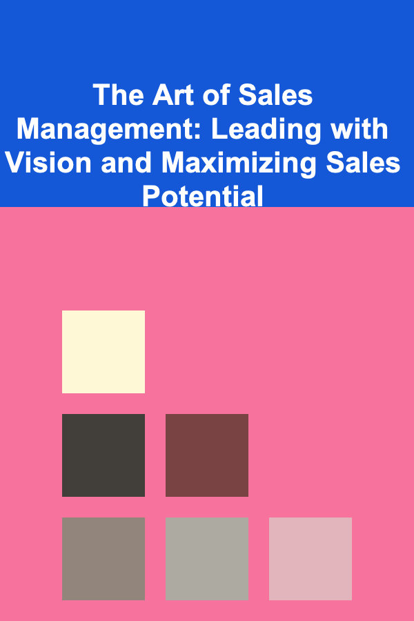 The Art of Sales Management: Leading with Vision and Maximizing Sales Potential