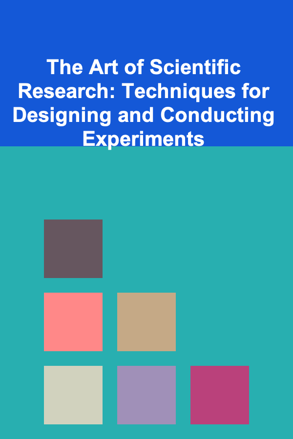The Art of Scientific Research: Techniques for Designing and Conducting Experiments