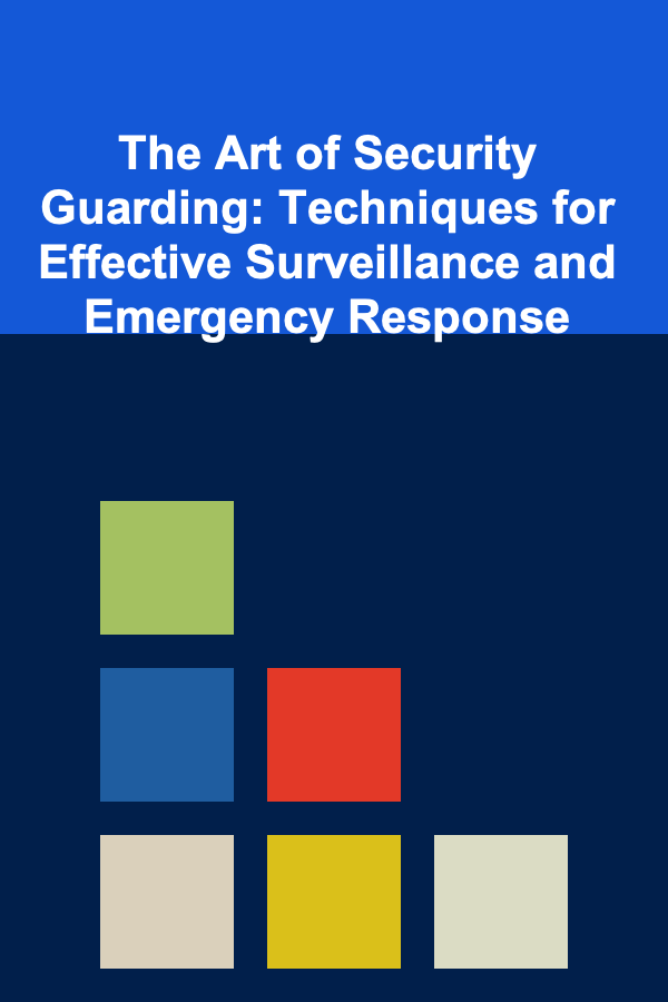 The Art of Security Guarding: Techniques for Effective Surveillance and Emergency Response