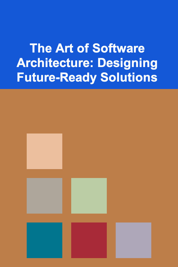 The Art of Software Architecture: Designing Future-Ready Solutions
