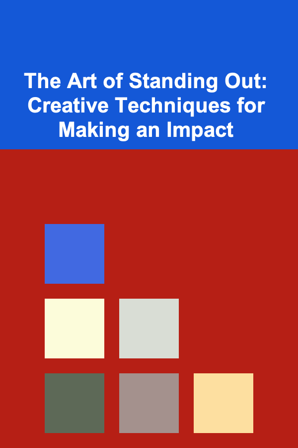 The Art of Standing Out: Creative Techniques for Making an Impact