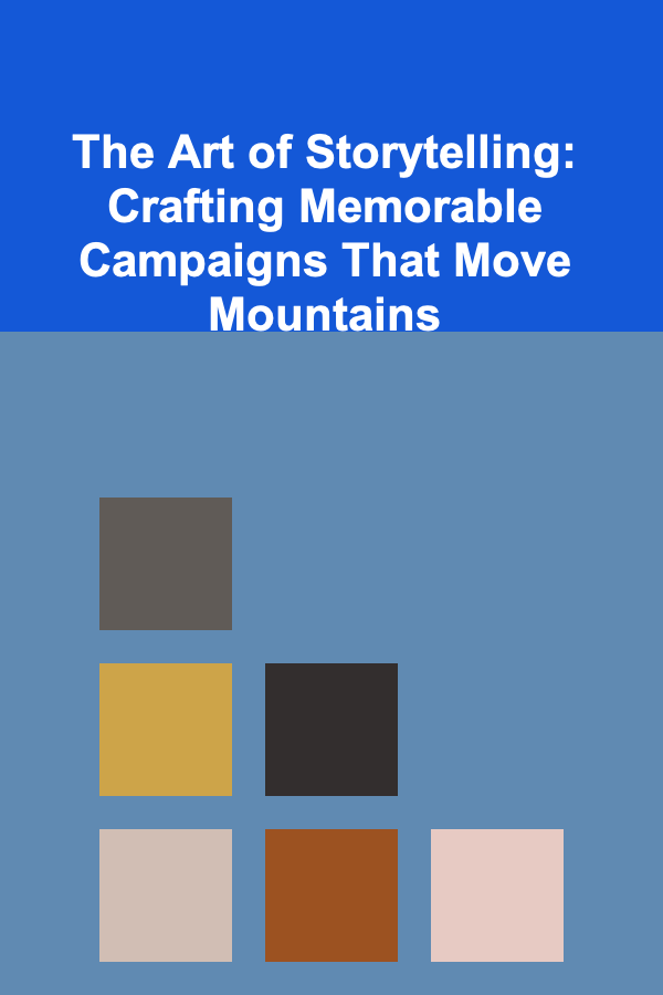 The Art of Storytelling: Crafting Memorable Campaigns That Move Mountains