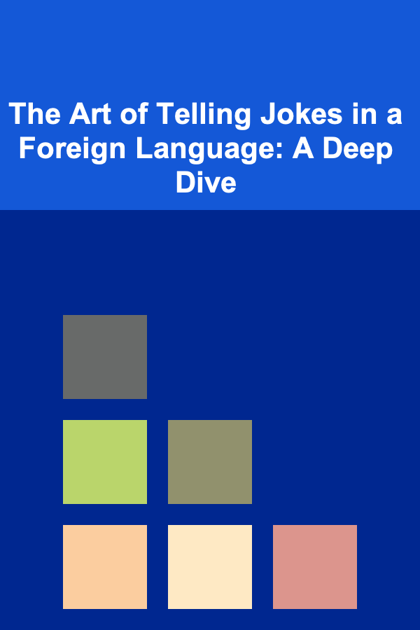 The Art of Telling Jokes in a Foreign Language: A Deep Dive
