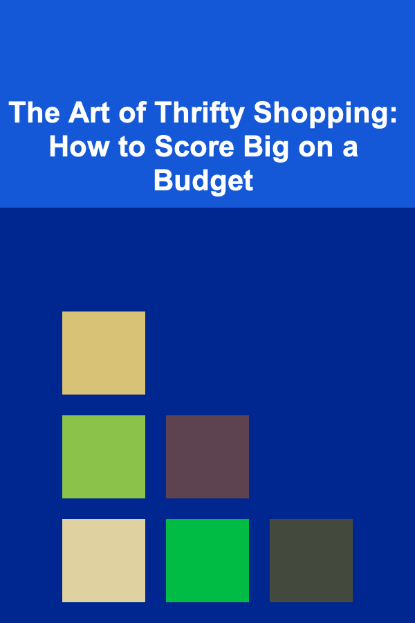 The Art of Thrifty Shopping: How to Score Big on a Budget