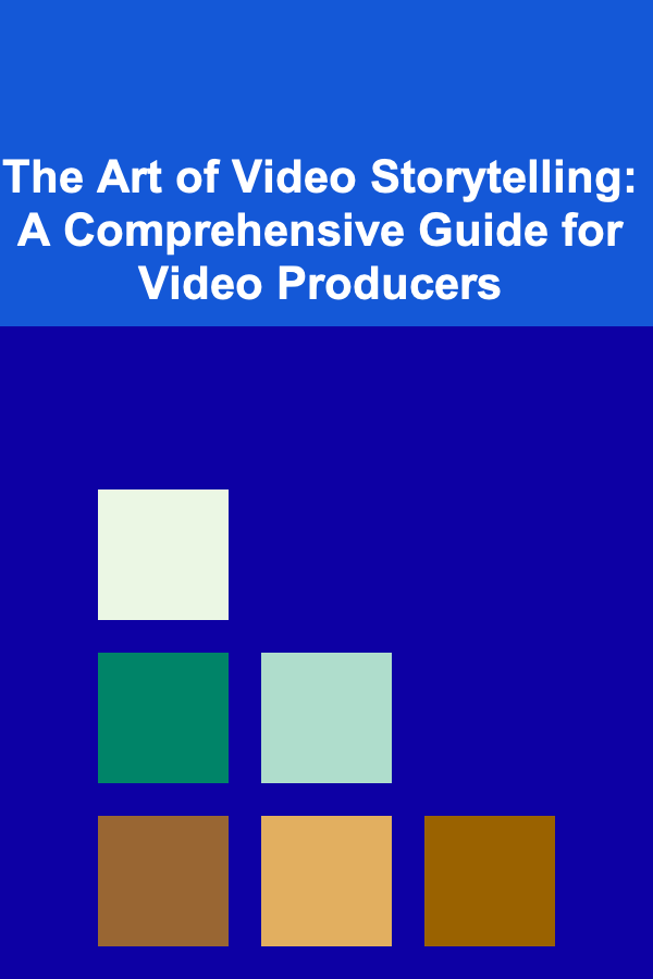 The Art of Video Storytelling: A Comprehensive Guide for Video Producers