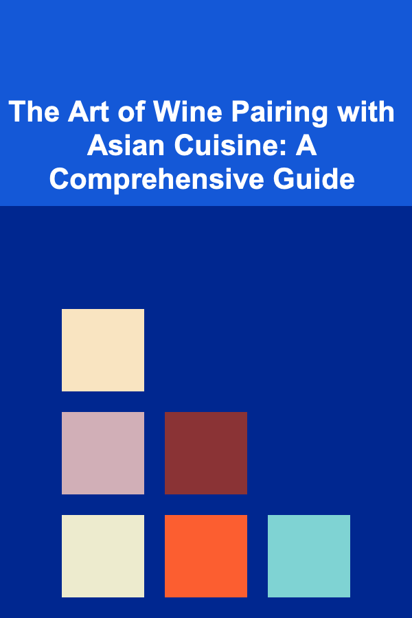The Art of Wine Pairing with Asian Cuisine: A Comprehensive Guide