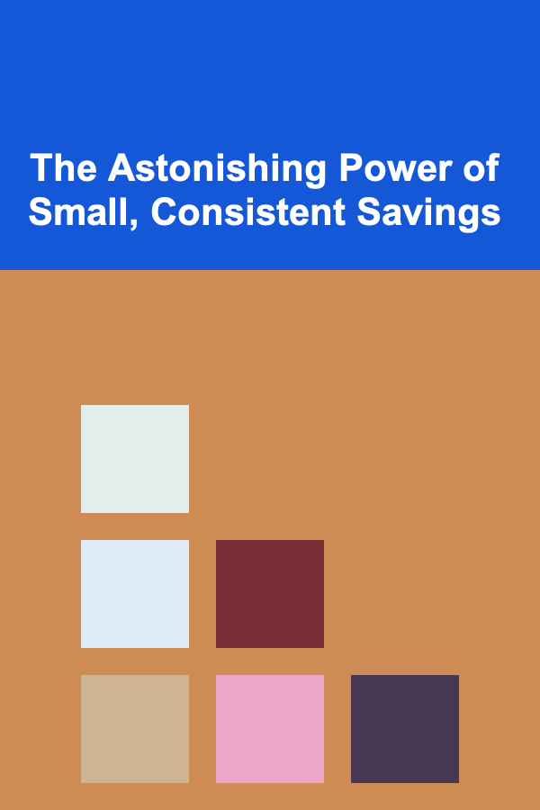The Astonishing Power of Small, Consistent Savings