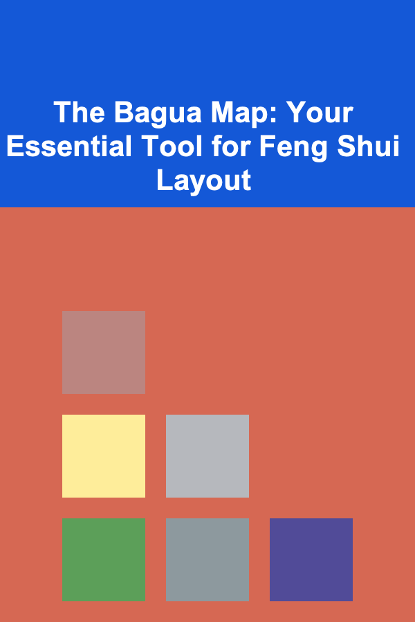 The Bagua Map: Your Essential Tool for Feng Shui Layout