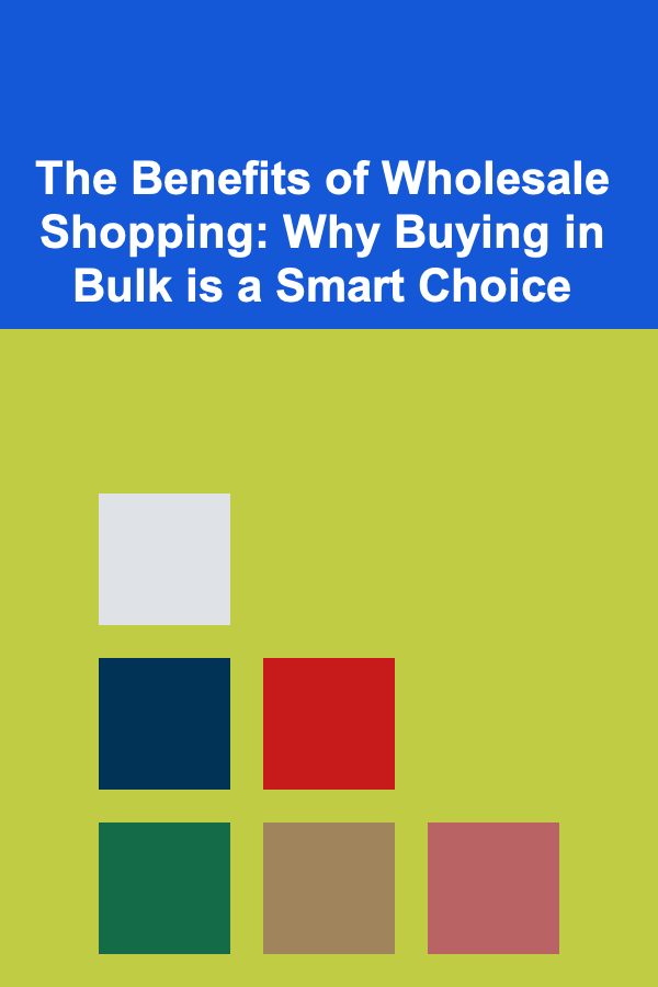 The Benefits of Wholesale Shopping: Why Buying in Bulk is a Smart Choice