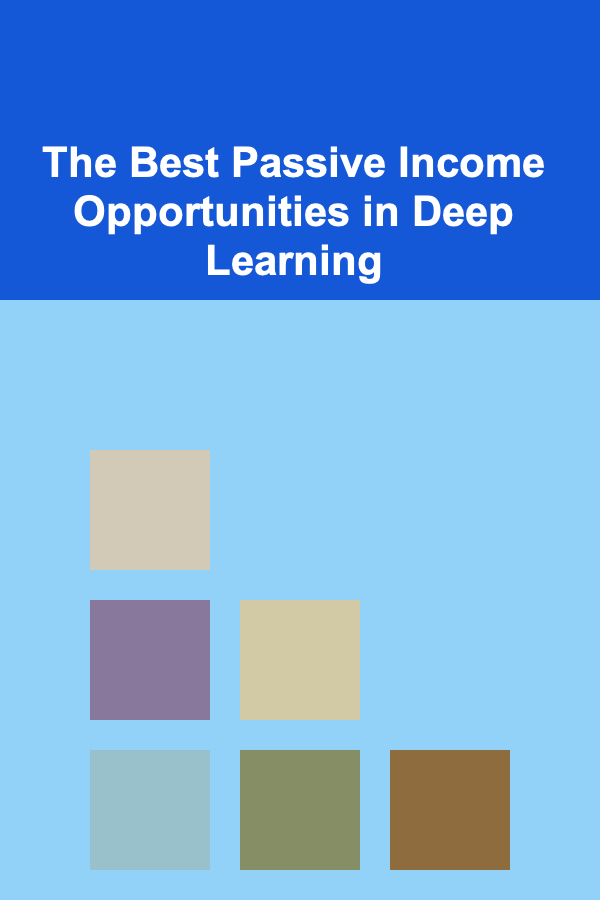 The Best Passive Income Opportunities in Deep Learning