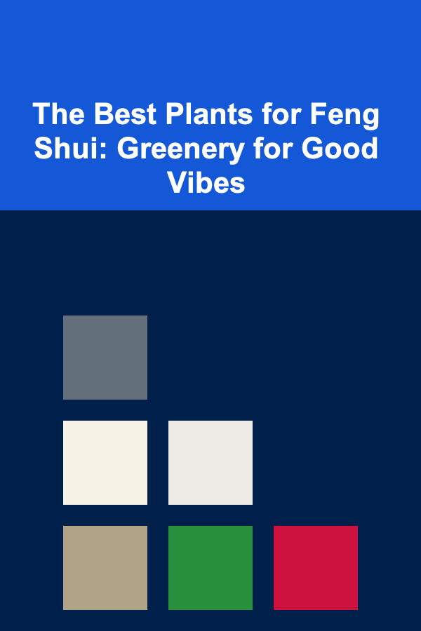 The Best Plants for Feng Shui: Greenery for Good Vibes