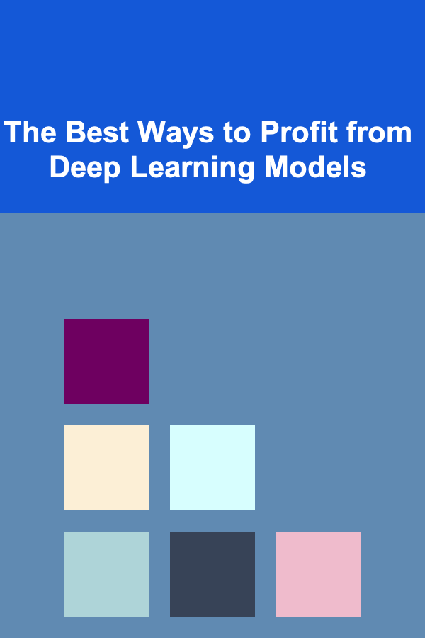 The Best Ways to Profit from Deep Learning Models