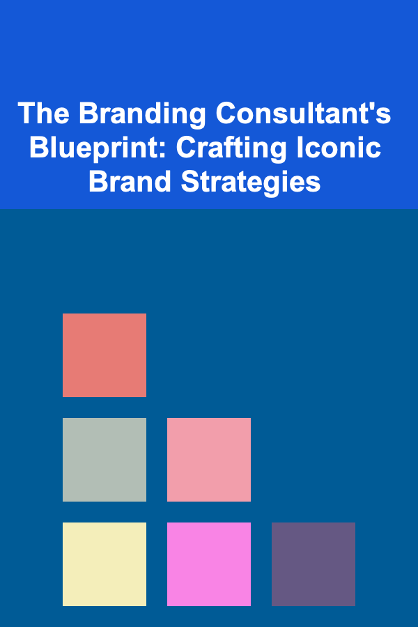 The Branding Consultant's Blueprint: Crafting Iconic Brand Strategies