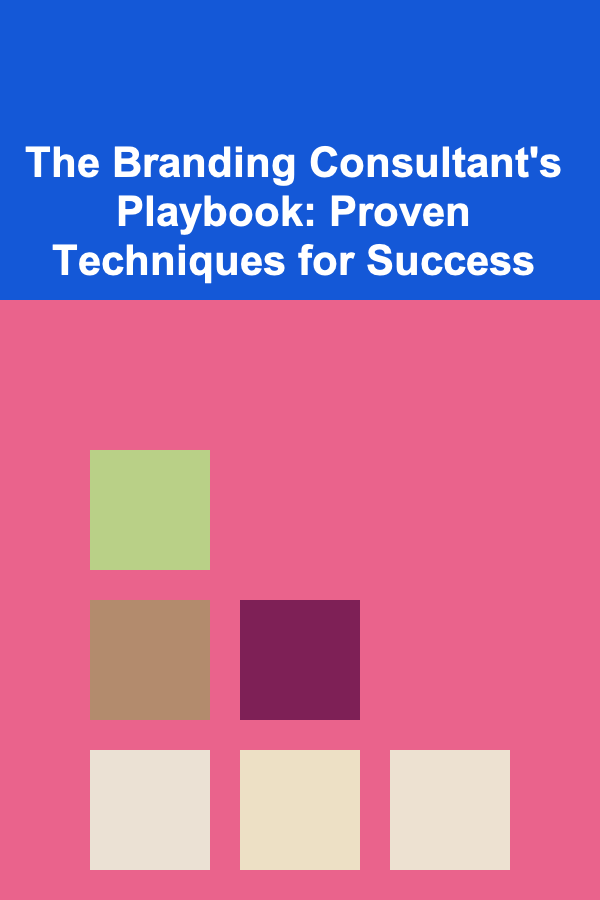 The Branding Consultant's Playbook: Proven Techniques for Success
