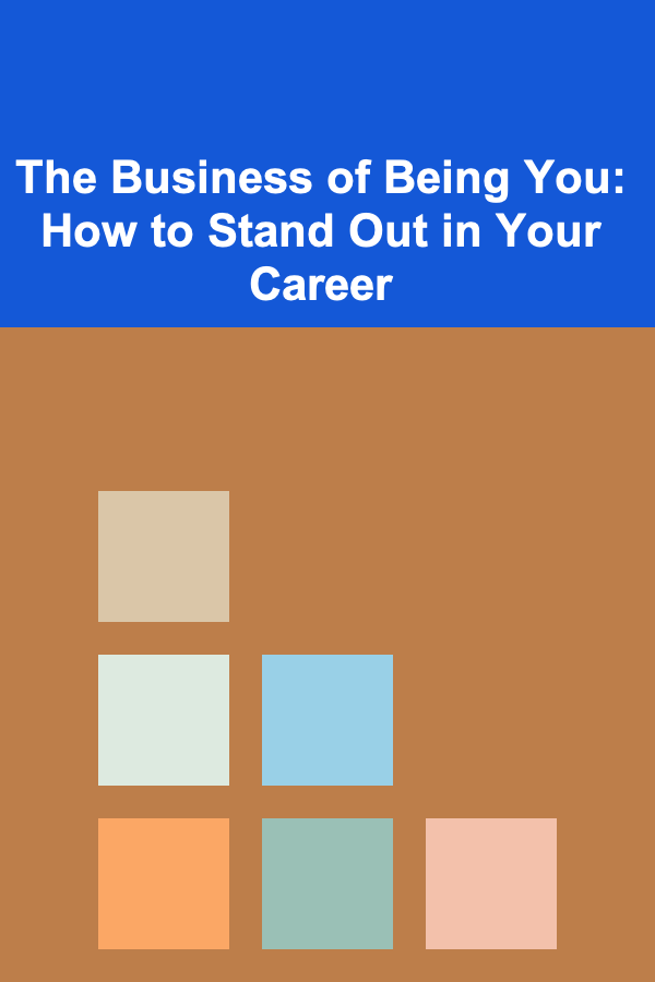 The Business of Being You: How to Stand Out in Your Career