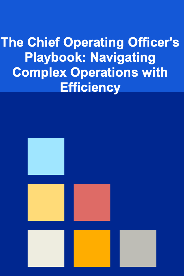 The Chief Operating Officer's Playbook: Navigating Complex Operations with Efficiency