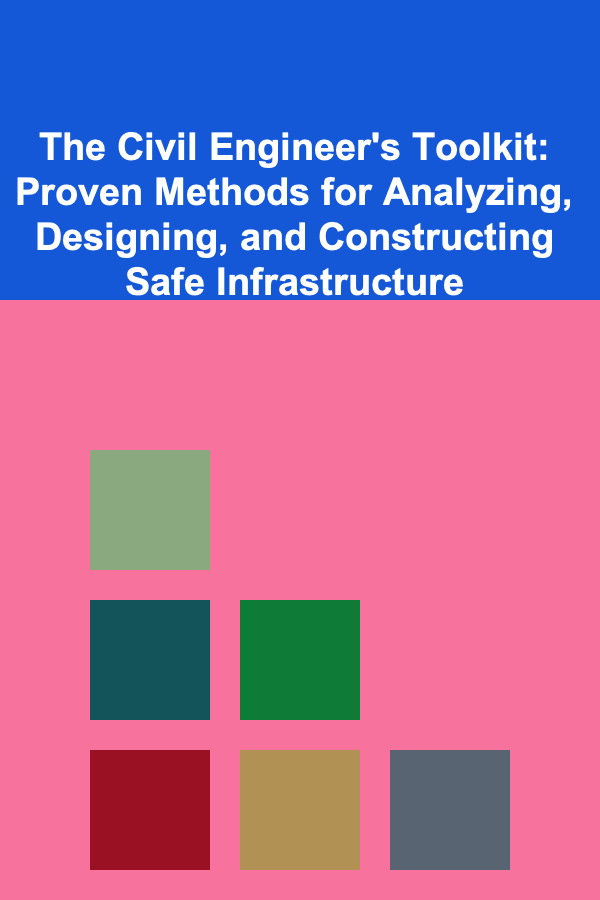 The Civil Engineer's Toolkit: Proven Methods for Analyzing, Designing, and Constructing Safe Infrastructure