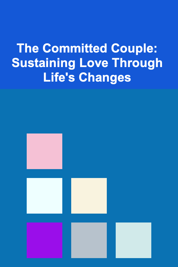 The Committed Couple: Sustaining Love Through Life's Changes