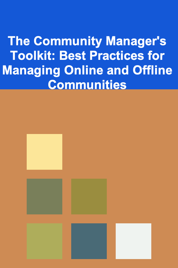 The Community Manager's Toolkit: Best Practices for Managing Online and Offline Communities