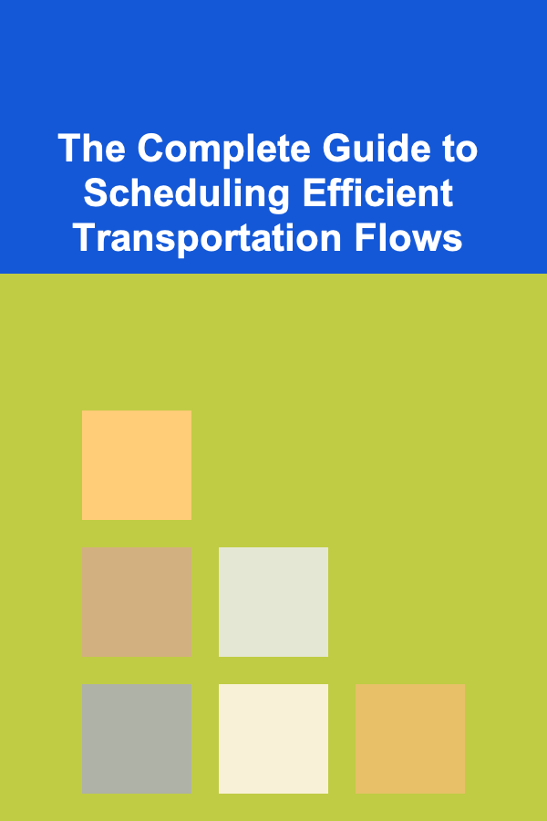 The Complete Guide to Scheduling Efficient Transportation Flows